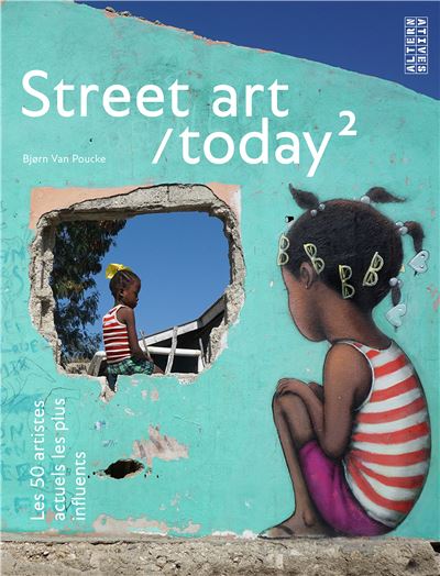 Street Art Today 2 The 500 Most Influential Street Artists Today Tome 2 Cartonne Bjorn Van Poucke Achat Livre Fnac