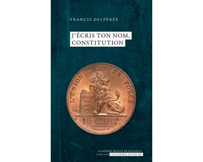 J'ecris ton nom constitution - Francis Delpérée - Poche