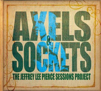 Jeffrey Lee Pierce sessions project volume 3 axels and sockets