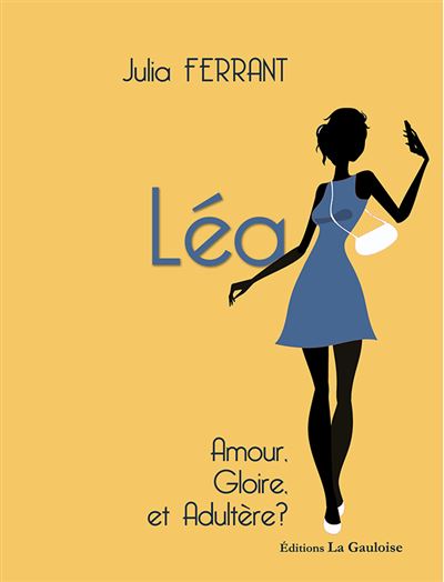 Léa amour, gloire et adultère ? - Julia Ferrant - broché