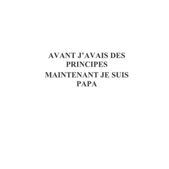 Avant j'avais des principes maintenant je suis papa