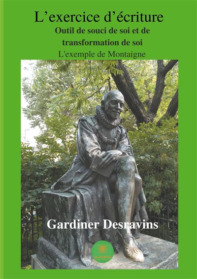 L'exercice d'écriture, outil de souci de soi et de transformation de soi. L'exemple de Montaigne