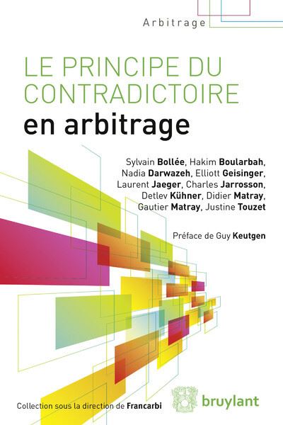 Le principe du contradictoire en arbitrage -  Collectif - broché