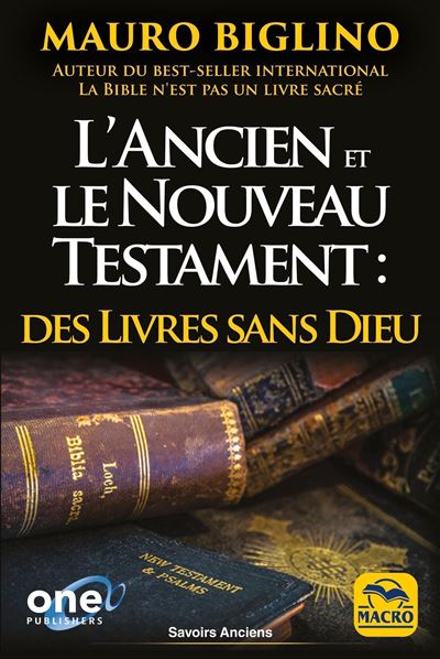 L'Ancien et le Nouveau Testament : des livres sans Dieu - Mauro Biglino - broché