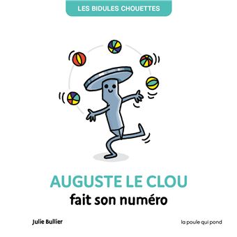 Les bidules chouettes - auguste le clou fait son numéro