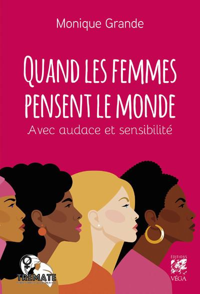 Quand les femmes pensent le monde - Avec audace et sensibilité - Monique Grande - broché