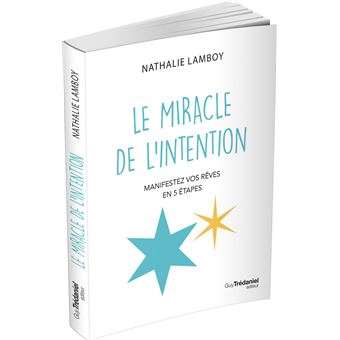 Le miracle de l'intention - Manifestez vos rêves en 5 étapes