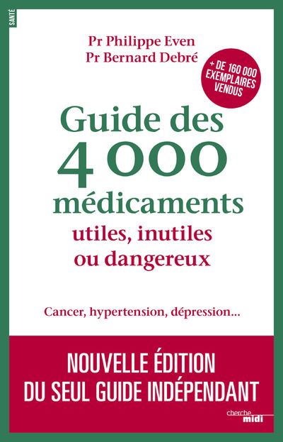 Guide des 4000 Médicaments utiles, inutiles ou dangereux - Cancer, hypertension, dépression... - Philippe Even - broché