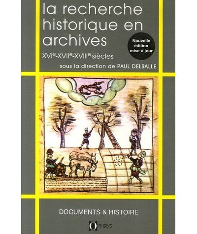 La recherche historique en archives - XVIe-XVIIe-XVIIIe siècles - Paul Delsalle - broché