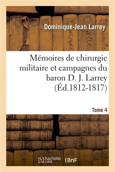 Memoires de chirurgie militaire et campagnes du baron d. j.
