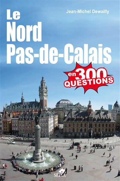 Le Nord-Pas-de-Calais en 300 questions