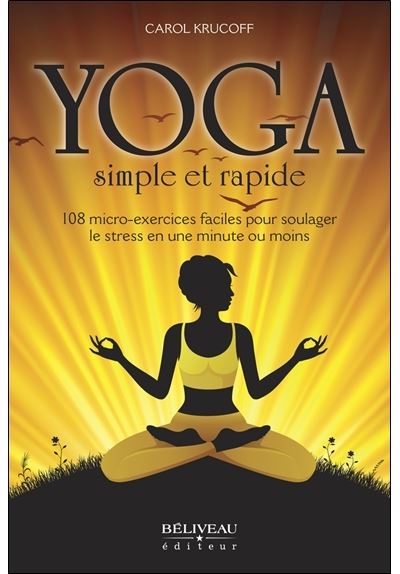 Yoga simple et rapide - 108 micro-exercices faciles pour soulager le stress en une minute ou moins - Carol Krucoff - broché