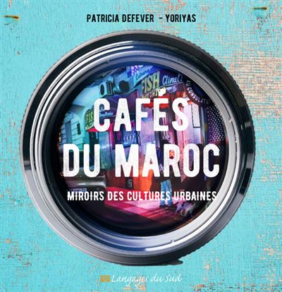 Cafés du Maroc - Patricia Defever - broché