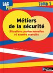 Métiers de la sécurité - Situations professionnelles et savoirs associés Tome 1 Bac pro - élève 2016