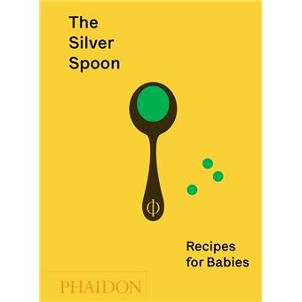 The silver spoon: recipes for babies