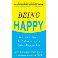 Being Happy: You Don't Have to Be Perfect to Lead a Richer, Happier Life : You Don't Have to Be Perfect to Lead a Richer, Happier Life: You Don't Have to Be Perfect to Lead a Richer, Happier Life