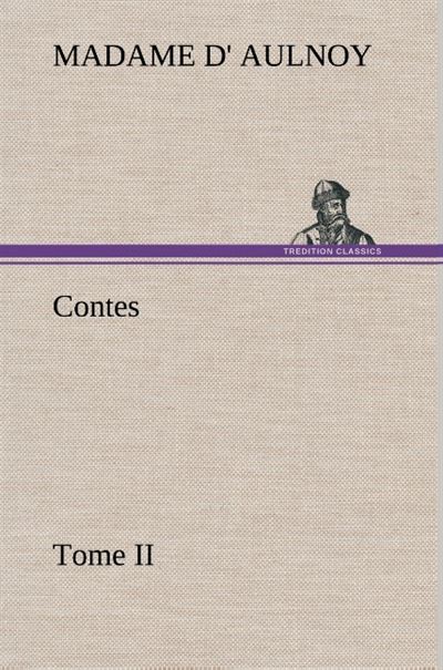 Contes, Tome II - Madame d' (Marie-Catherine) Aulnoy - broché