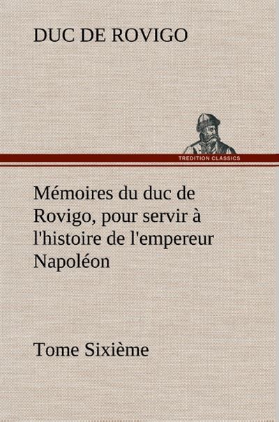 Mémoires du duc de Rovigo, pour servir à l'histoire de l'empereur Napoléon