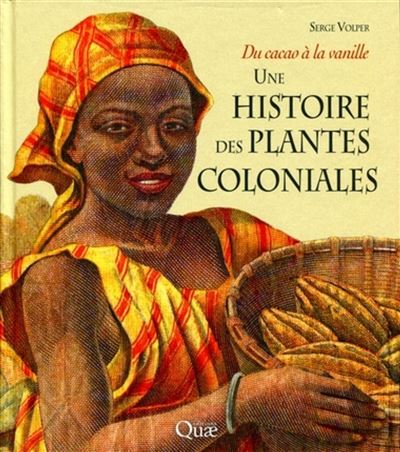 Une histoire des plantes coloniales - Serge Volper - broché
