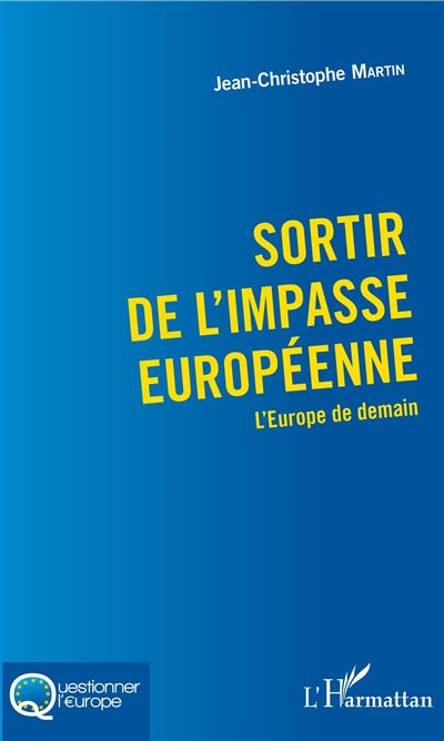 Sortir de l'impasse europeenne l'europe de demain