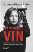 Les vertus du vin - Dédiabolisons une consommation modérée et bénéfique pour la santé