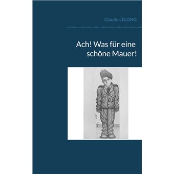 Ach! Was für eine schöne Mauer!
