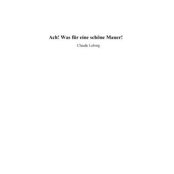 Ach! Was für eine schöne Mauer!