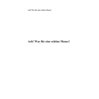 Ach! Was für eine schöne Mauer!