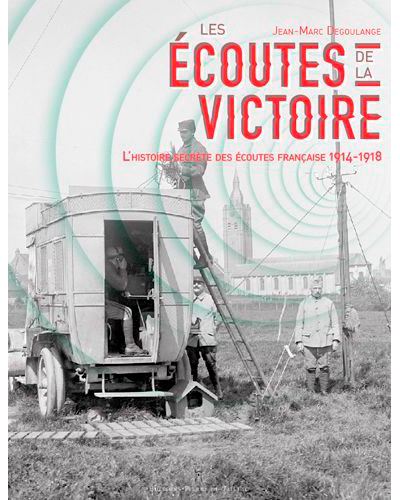 Les ecoutes de la victoire l'histoire secrete de 1914-1918