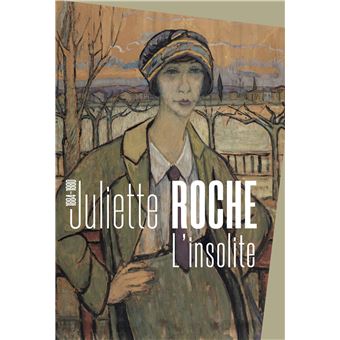 Juliette roche 1884-1980 l'insolite