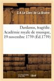 Dardanus, tragédie. Académie royale de musique, 19 novembre 1739