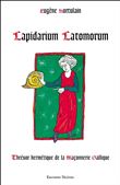 Lapidarium Latomorum - Thrésor hermétique de la Maçonnerie Gallique