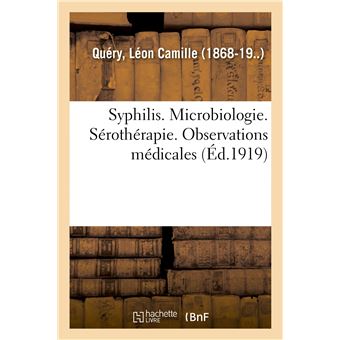 Syphilis. Microbiologie. Sérothérapie. Observations médicales