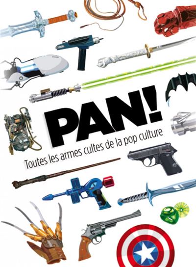 Pan ! toutes les armes de la pop culture