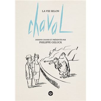La Vie selon Chaval - Dessins choisis et présentés par Philippe Geluck - 1