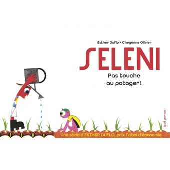 Seleni Pas touche au potager !. La pauvreté expliquée par Esther Duflo