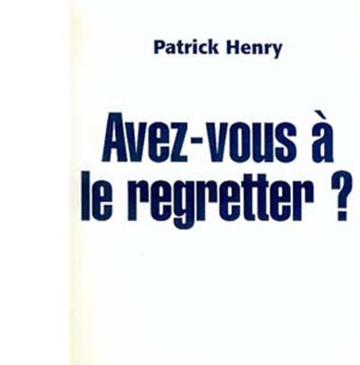 Avez-vous à le regretter ?