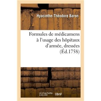 Formules de médicamens à l'usage des hôpitaux d'armée, dressées (Éd.1758)