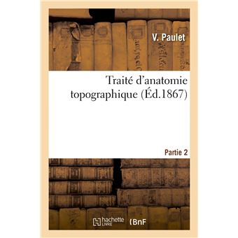 Traité d'anatomie topographique. Partie 2