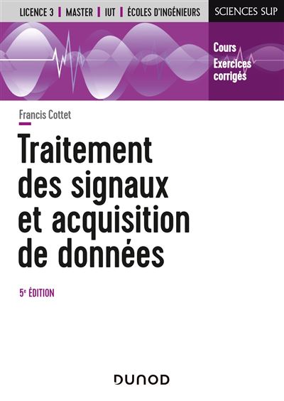 Traitement des signaux et acquisition de données - 5e éd. - Cours et exercices corrigés - Francis Cottet - broché