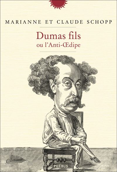 Dumas fils ou l’Anti-Œdipe