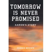 Tomorrow Is Never Promised: Aaron's Story