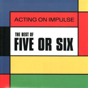 Five Or Six-Acting On Impulse; The Best Of - 1