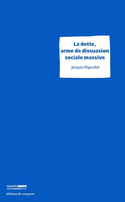 La dette arme de dissuasion sociale massive