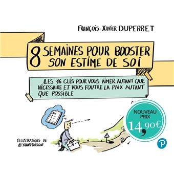8 semaines pour booster son estime de soi. Les 16 clés pour vous aimer autant que nécessaire et vous