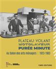 Plateau volant, motolaveur, purée minute. Au salon des Arts ménagers (1923-1983)