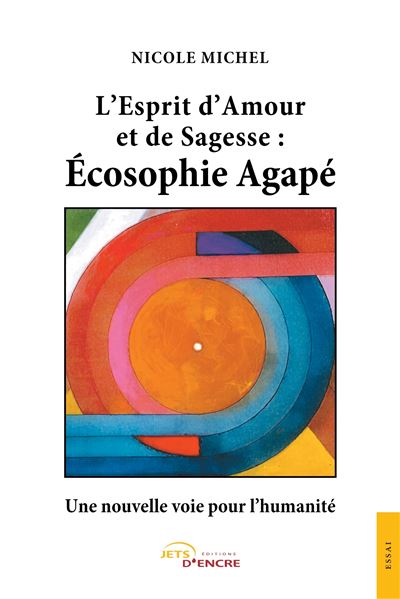 L'Esprit d'Amour et de Sagesse : Écosophie Agapé - Une nouvelle voie pour l'humanité