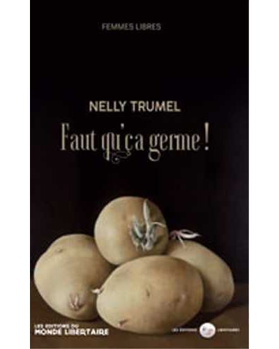 Nelly Trumel : Faut que ça germe ! - Femmes Libres - broché