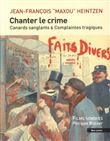 Chanter le crime - Canards sanglants et complaintes tragique