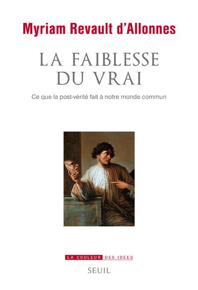 La Faiblesse du vrai. Ce que la post-vérité fait à notre monde commun - Myriam Revault d'Allonnes - broché
